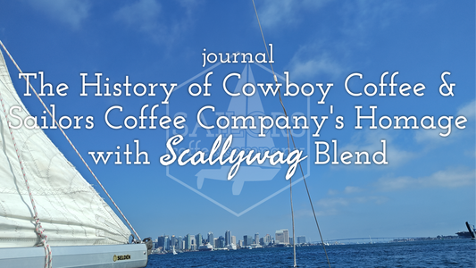 The History of Cowboy Coffee and Sailors Coffee Company's Homage with Scallywag Blend