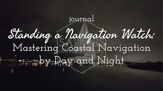 Standing a Navigation Watch: Mastering Coastal Navigation by Day and Night