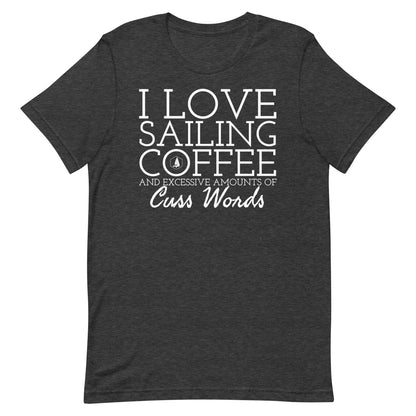 Unisex t-shirt (I Love Sailing, Coffee, and excessive amounts of Cuss Words)